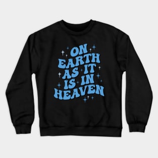 On earth as it is in heaven Crewneck Sweatshirt